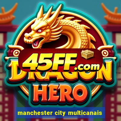 manchester city multicanais
